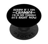 Sorry If I Am Cranky I'm in My Terrible 60's Right Now PopSockets PopGrip Adhésif
