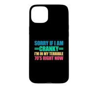 Sorry If I Am Cranky I'm in My Terrible 70's Right Now Coque pour iPhone 15 Plus