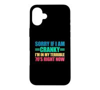 Sorry If I Am Cranky I'm in My Terrible 70's Right Now Coque pour iPhone 16 Plus