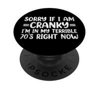 Sorry If I Am Cranky I'm in My Terrible 70's Right Now PopSockets PopGrip Adhésif