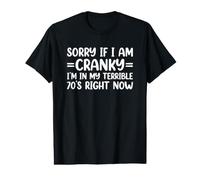 Sorry If I Am Cranky I'm in My Terrible 70's Right Now T-Shirt Graphique avec Valeur
