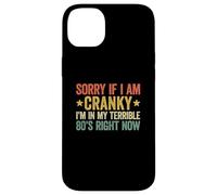 Sorry If I Am Cranky I'm in My Terrible 80's Right Now Coque pour iPhone 14 Plus