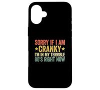Sorry If I Am Cranky I'm in My Terrible 80's Right Now Coque pour iPhone 16 Plus
