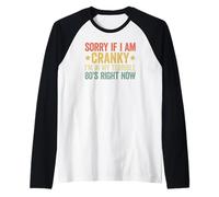 Sorry If I Am Cranky I'm in My Terrible 80's Right Now Manche Raglan