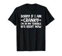 Sorry If I Am Cranky I'm in My Terrible 80's Right Now T-Shirt