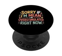 Sorry If I'm Mean I'm Overstimulated Right Now |- PopSockets PopGrip Adhésif