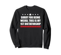 Sorry Im Being Weird First Dictatorship Pro Democracy Resist Sweatshirt