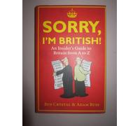 Sorry, I'm British!: An Insider's Guide to Britian from a to Z