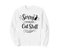 Sorry I'm Busy Cat Stuff - Funny Cat Lover Cat Moms Cat Dads Sweatshirt