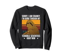 Sorry I'm Cranky I'm Going Through My Terrible Seventies Sweatshirt