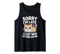 Sorry I'm Late A Cat Was Sitting on Me Débardeur