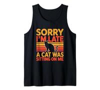 Sorry I'm Late A Cat Was Sitting on Me Débardeur