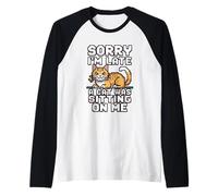 Sorry I'm Late A Cat Was Sitting on Me Manche Raglan