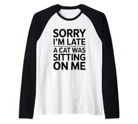 Sorry I'm Late A Cat Was Sitting on Me Manche Raglan