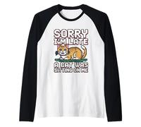 Sorry I'm Late A Cat Was Sitting on Me Manche Raglan