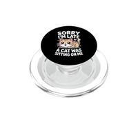 Sorry I'm Late A Cat Was Sitting on Me PopSockets PopGrip pour MagSafe