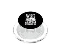 Sorry I'm Late A Cat Was Sitting on Me PopSockets PopGrip pour MagSafe