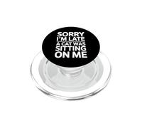 Sorry I'm Late A Cat Was Sitting on Me PopSockets PopGrip pour MagSafe