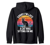 Sorry I'm Late A Cat Was Sitting on Me Sweat à Capuche