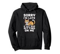 Sorry I'm Late A Cat Was Sitting on Me Sweat à Capuche