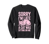 Sorry I'm Late A Cat Was Sitting on Me Sweatshirt