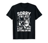 Sorry I'm Late A Cat Was Sitting on Me T-Shirt