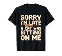 Sorry I'm Late A Cat Was Sitting on Me T-Shirt