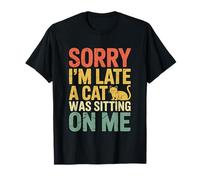 Sorry I'm Late A Cat Was Sitting on Me T-Shirt