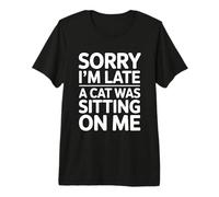 Sorry I'm Late A Cat Was Sitting on Me T-Shirt Haut de Gamme