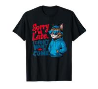 Sorry I'm Late but I Didn't Want to Come Funny Sayings Blague T-Shirt