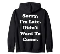 Sorry I'm Late Didn't Want To Come Funny Saying Sweat à Capuche