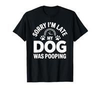 Sorry I'm Late Dog Was Pooping T-Shirt