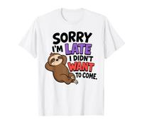 Sorry I'm Late I Didn't Want to Come a Funny Sloth Humour T-Shirt