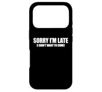 Sorry I'm Late I Didn't Want to Come Coque pour iPhone 17 Pro