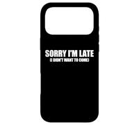Sorry I'm Late I Didn't Want to Come Coque pour iPhone 17 Pro Max