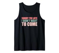 Sorry I'm Late I Didn't Want to Come Débardeur