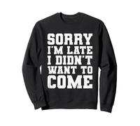 Sorry I'm Late I Didn't Want to Come Humour introverti drôle Sweatshirt