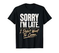 Sorry I'm Late I Didn't Want to Come Introverti Joke T-Shirt