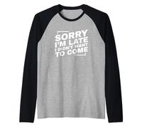 Sorry I'm Late I Didn't Want to Come Manche Raglan