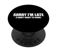 Sorry I'm Late I Didn't Want to Come PopSockets PopGrip Adhésif