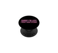 Sorry I'm Late I Didn't Want to Come PopSockets PopGrip Adhésif