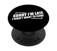 Sorry I'm Late I Didn't Want to Come PopSockets PopGrip Adhésif