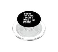 Sorry I'm Late I Didn't Want to Come PopSockets PopGrip pour MagSafe
