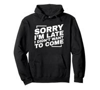 Sorry I'm Late I Didn't Want to Come Sweat à Capuche