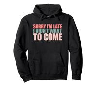 Sorry I'm Late I Didn't Want to Come Sweat à Capuche