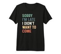Sorry I'm Late I Didn't Want to Come T-Shirt Haut de Gamme