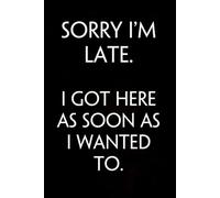 Sorry I'm Late I Got Here As Soon As I Wanted To: Sarcastic Funny Office Notebooks for Coworkers, Accountant, Office Manager, Directors, Women, Men ( size 6"x9" )