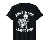 Sorry I'm Late I Had to Poop Funny Toilet Humor Saying T-Shirt