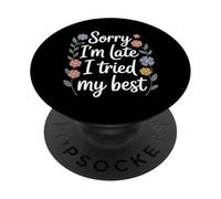 Sorry I'm Late I Tried My Best Relatable Time Joke |- PopSockets PopGrip Adhésif