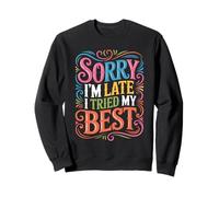 Sorry I'm Late I Tried My Best Relatable Time Joke - Sweatshirt